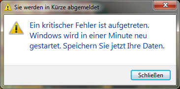 Fehlermeldung unter Windows Ein kritischer Fehler ist aufgetreten. Windows wird in einer Minute neu gestartet. Speichern Sie jetzt Ihre Daten. - Schließen -