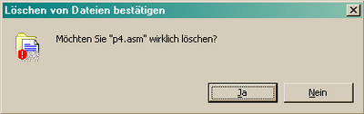 Nachfrage beim Löschen unter Windows Möchten Sie "p4.asm" wirklich löschen? - Ja - - Nein -